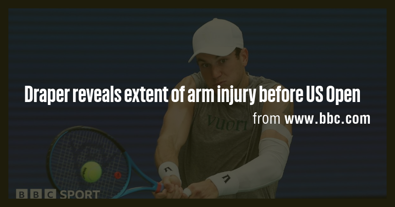 Draper reveals extent of arm injury before US Open - Briefly