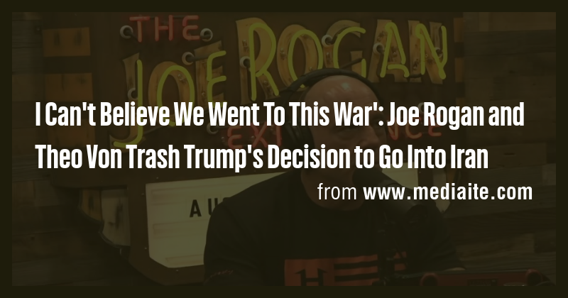 I Can't Believe We Went To This War': Joe Rogan and Theo Von Trash ...