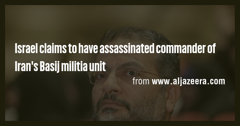 Israel claims to have assassinated commander of Iran's Basij militia ...
