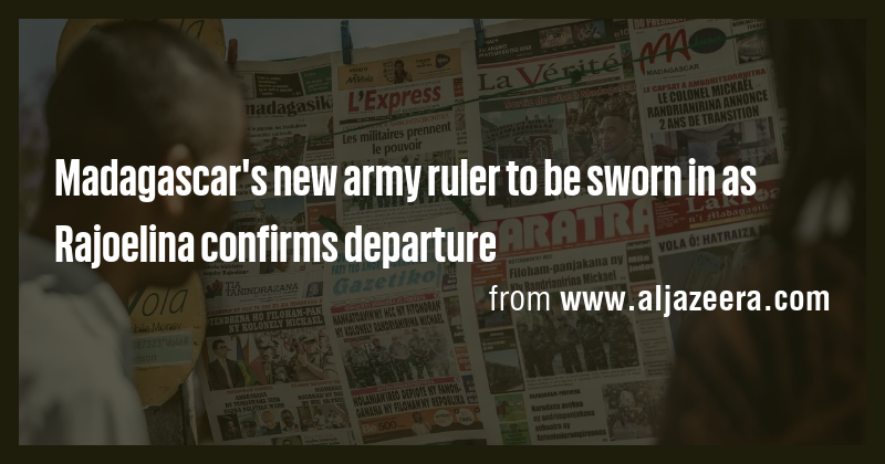 Madagascar's new army ruler to be sworn in as Rajoelina confirms ...