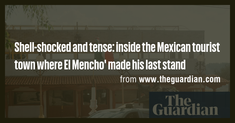 Shell-shocked and tense: inside the Mexican tourist town where El ...