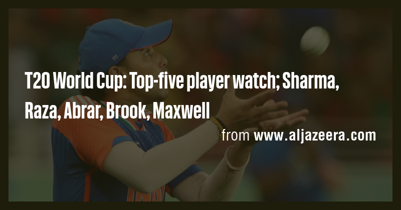 T20 World Cup: Top-five player watch; Sharma, Raza, Abrar, Brook ...