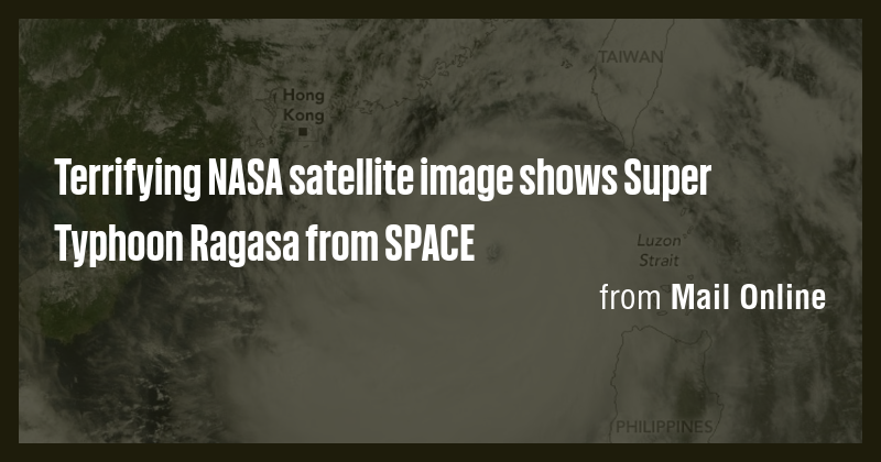 Terrifying NASA satellite image shows Super Typhoon Ragasa from SPACE ...