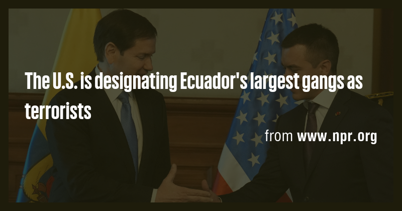 The U.S. is designating Ecuador's largest gangs as terrorists - Briefly