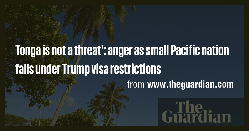 Tonga is not a threat': anger as small Pacific nation falls under Trump ...