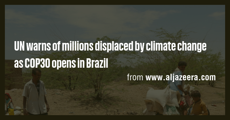 UN warns of millions displaced by climate change as COP30 opens in ...
