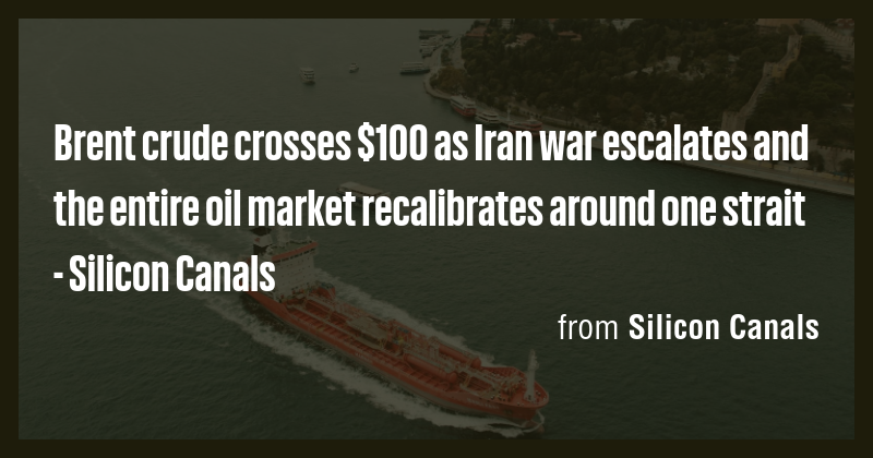 Brent crude crosses $100 as Iran war escalates and the entire oil ...