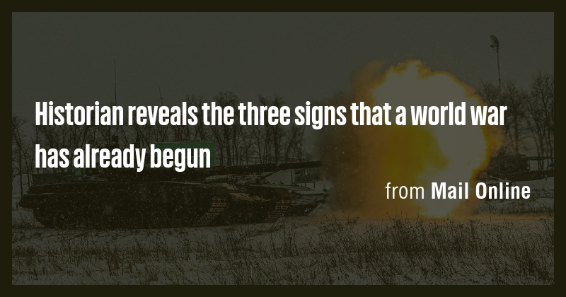 Historian reveals the three signs that a world war has already begun ...