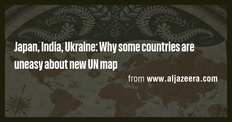 Japan, India, Ukraine: Why some countries are uneasy about new UN map ...