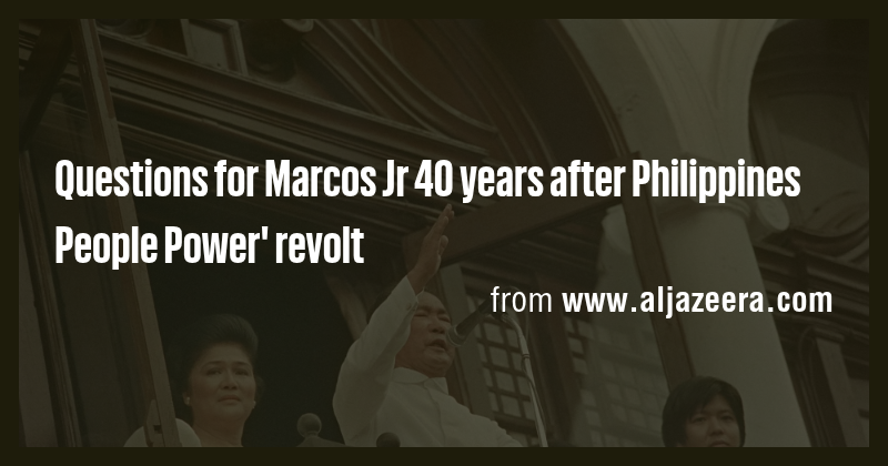 Questions for Marcos Jr 40 years after Philippines People Power' revolt ...