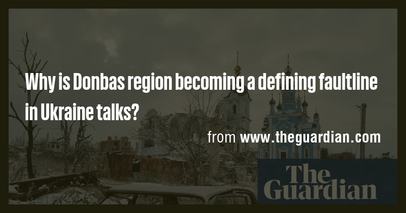 Why is Donbas region becoming a defining faultline in Ukraine talks ...