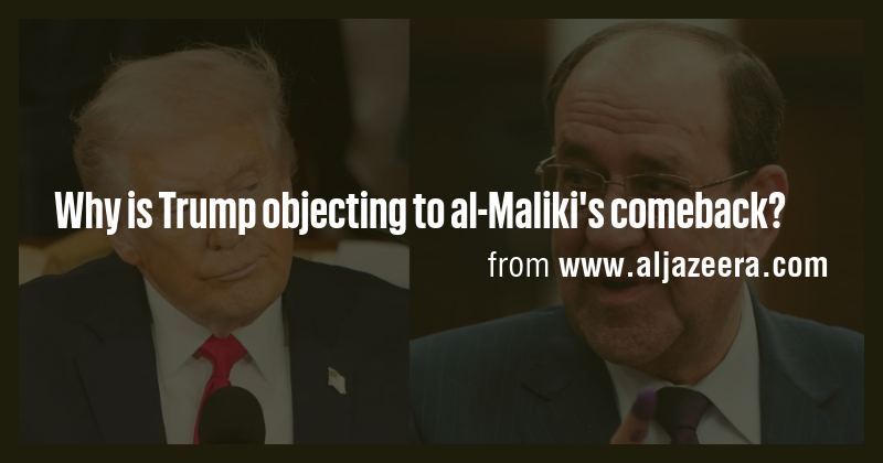 Why is Trump objecting to al-Maliki's comeback? - Briefly