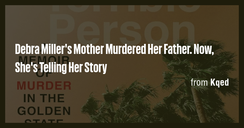 Debra Miller's Mother Murdered Her Father. Now, She's Telling Her Story ...