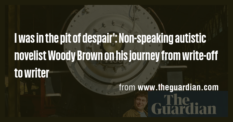 I was in the pit of despair': Non-speaking autistic novelist Woody ...