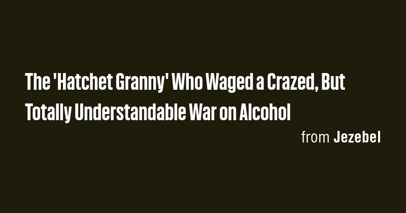 The 'Hatchet Granny' Who Waged a Crazed, But Totally Understandable War ...