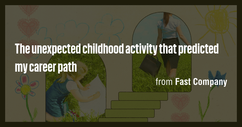 The unexpected childhood activity that predicted my career path - Briefly