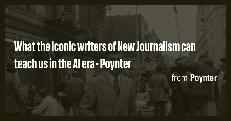 What the iconic writers of New Journalism can teach us in the AI era ...
