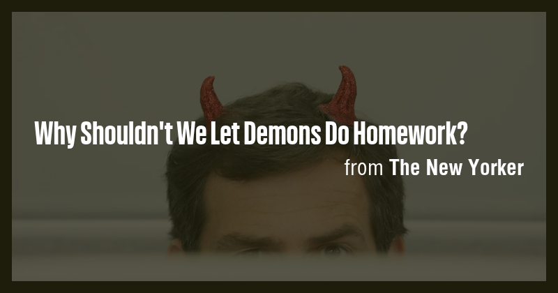 Why Shouldn't We Let Demons Do Homework? - Briefly