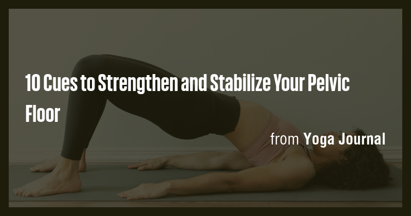 10 Cues to Strengthen and Stabilize Your Pelvic Floor - Briefly