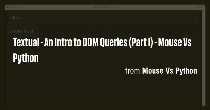 Textual - An Intro to DOM Queries (Part I) - Mouse Vs Python - Briefly