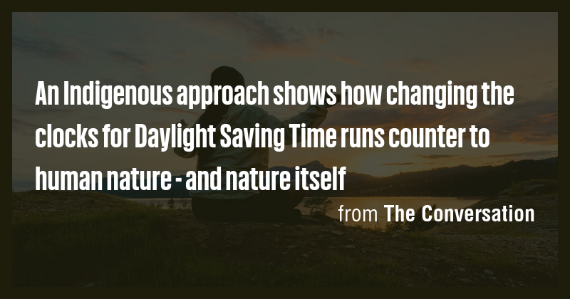 An Indigenous approach shows how changing the clocks for Daylight ...