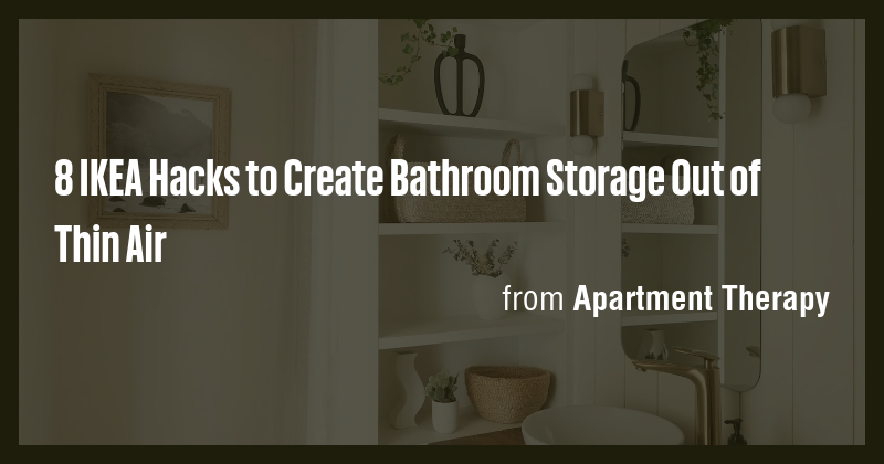 8 IKEA Hacks to Create Bathroom Storage Out of Thin Air - Briefly