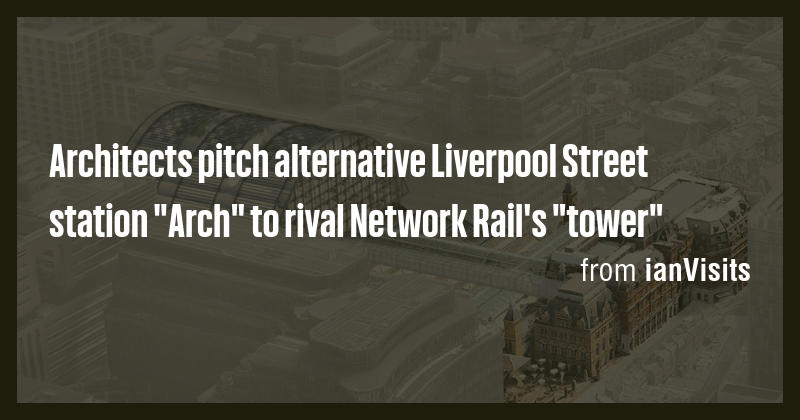 Architects pitch alternative Liverpool Street station 