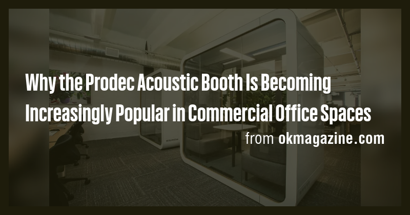 Why the Prodec Acoustic Booth Is Becoming Increasingly Popular in ...