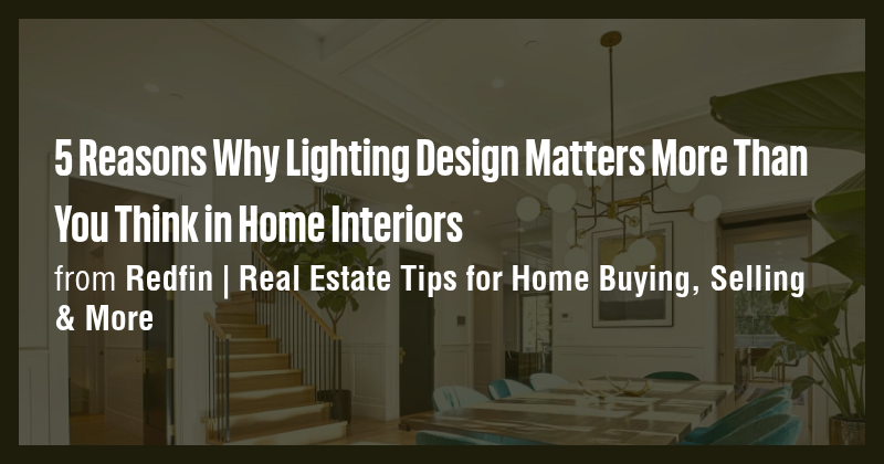 5 Reasons Why Lighting Design Matters More Than You Think in Home ...