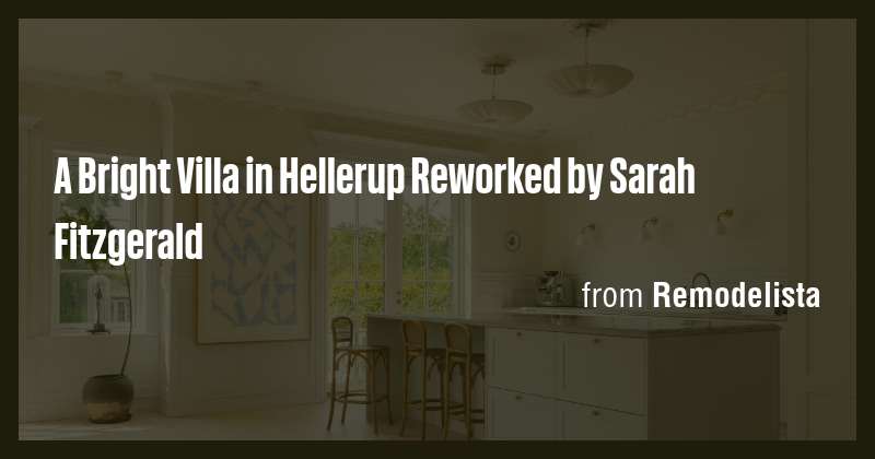 A Bright Villa in Hellerup Reworked by Sarah Fitzgerald - Briefly