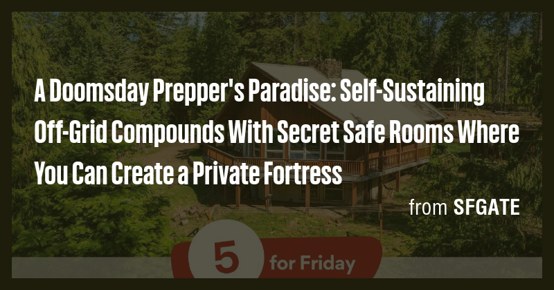 A Doomsday Prepper's Paradise: Self-Sustaining Off-Grid Compounds With ...