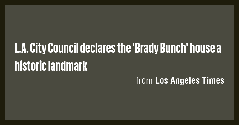 L.A. City Council declares the 'Brady Bunch' house a historic landmark ...