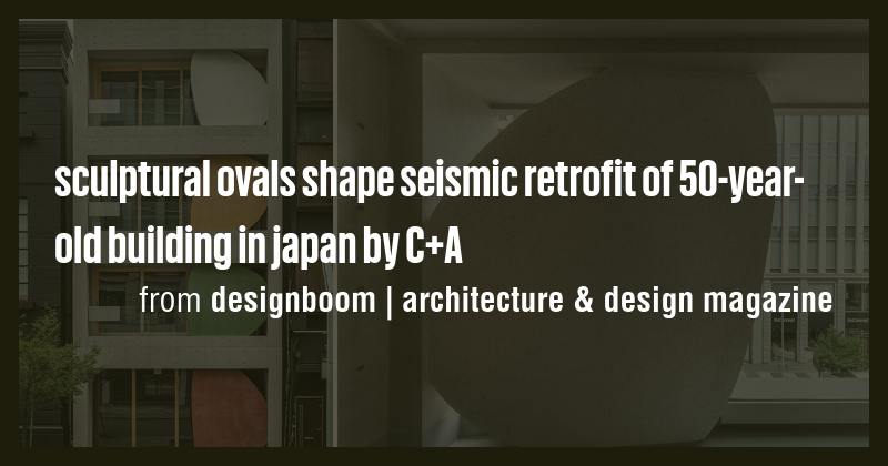 sculptural ovals shape seismic retrofit of 50-year-old building in ...
