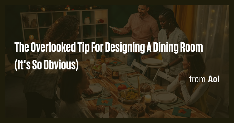 The Overlooked Tip For Designing A Dining Room (It's So Obvious) - Briefly