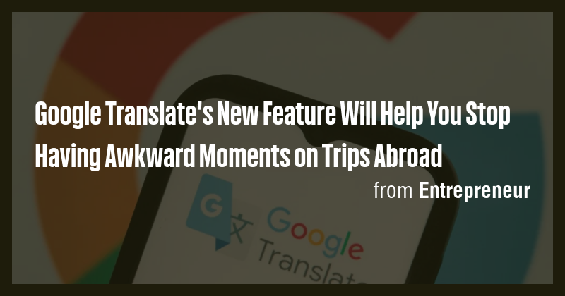 Google Translate's New Feature Will Help You Stop Having Awkward ...