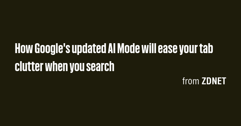 How Google's updated AI Mode will ease your tab clutter when you search ...