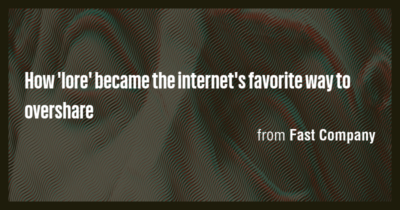 How 'lore' became the internet's favorite way to overshare - Briefly